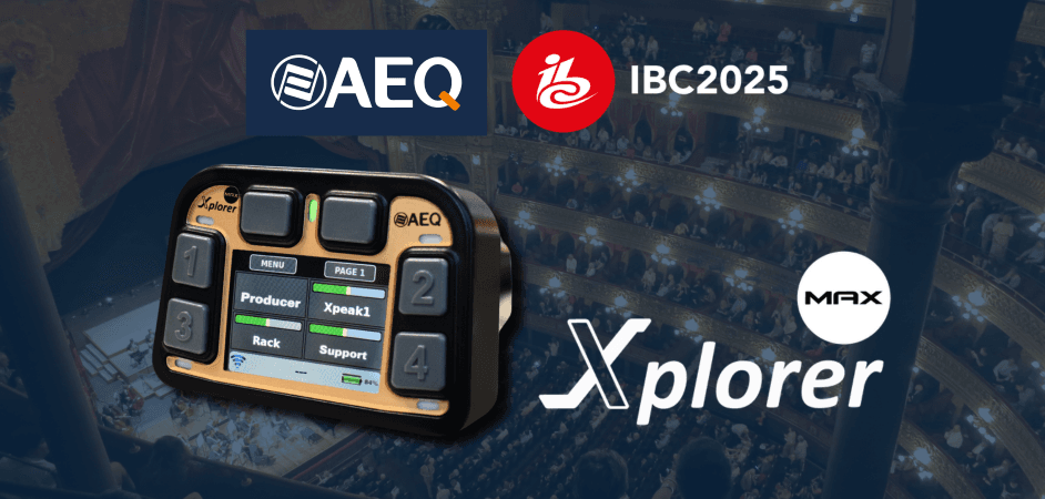 XPLORER MAX AT IBC 2025: CLEAR AND RELIABLE WIRELESS
COMMUNICATIONS